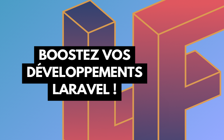Couverture de l'article Boostez vos développements Laravel !