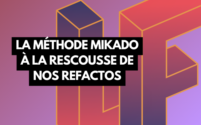 Couverture de l'article La méthode Mikado à la rescousse de nos refactos !