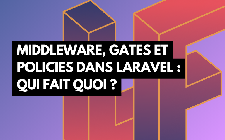 Couverture de l'article Middleware, Gates et Policies dans Laravel : qui fait quoi ?