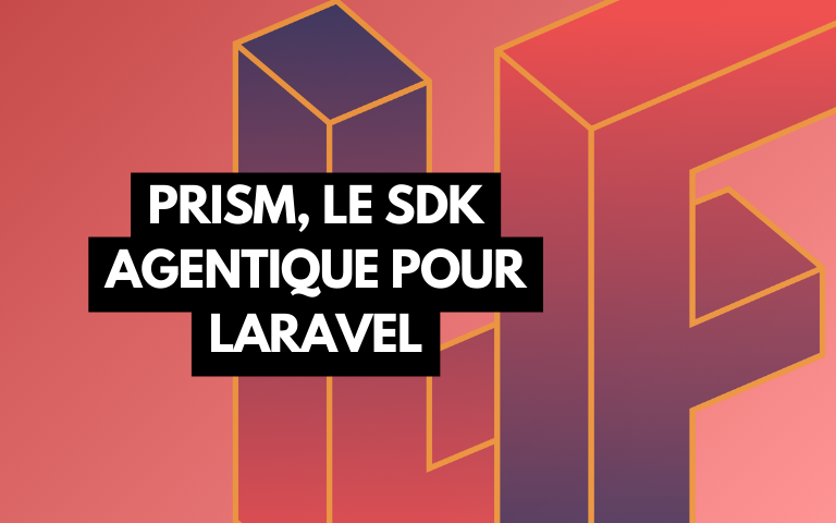 Couverture de l'article Prism, le SDK agentique pour Laravel