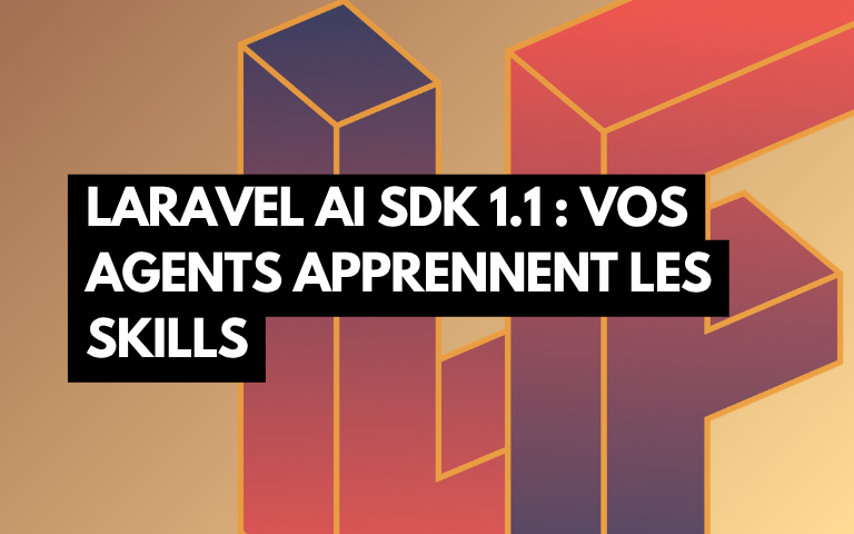 Couverture de l'article Laravel AI SDK 1.1 : vos agents apprennent les Skills