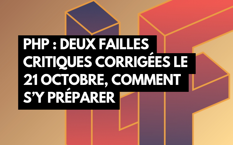 Couverture de l'article PHP : deux failles critiques corrigées le 21 octobre, comment s’y préparer