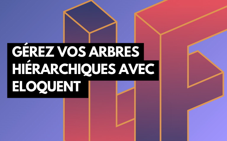 Couverture de l'article Gérez vos arbres hiérarchiques avec Eloquent
