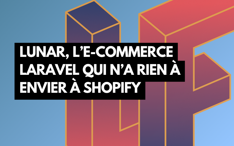 Couverture de l'article Lunar, l'e-commerce Laravel qui n'a plus rien à envier à Shopify