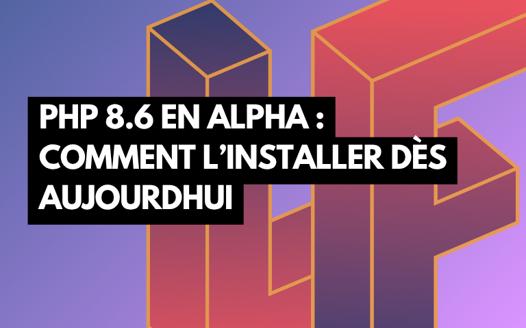 Couverture de l'article PHP 8.6 est en alpha : comment l'installer dès aujourd'hui