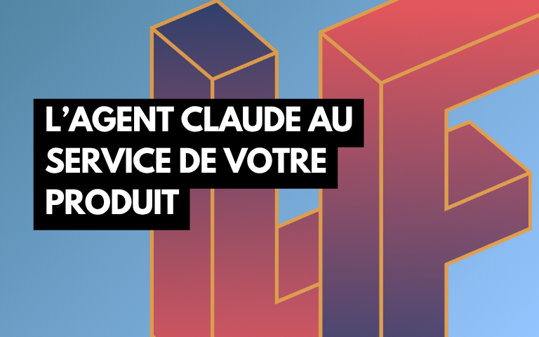 L'agent Claude au service de votre produit